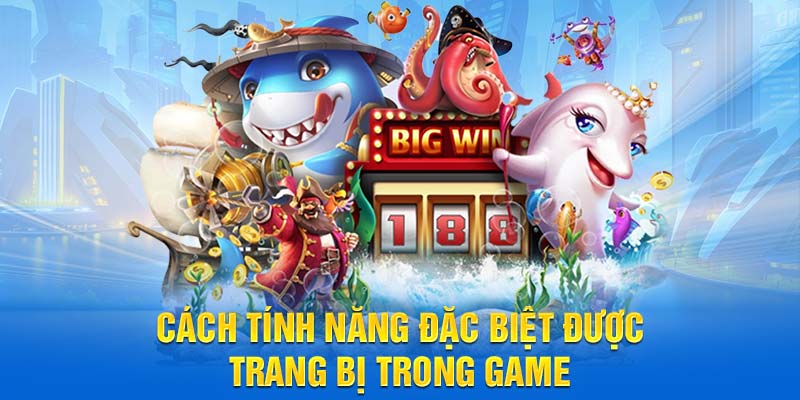 Cách tính năng đặc biệt được trang bị trong game